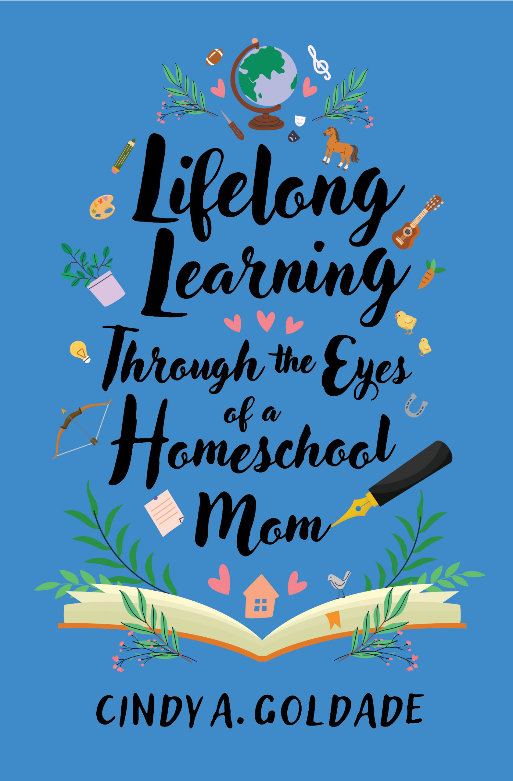 Book cover with the title “Lifelong Learning Through the Eyes of a Homeschool Mom” by Cindy A. Goldade, featuring educational icons and an open book on a blue background, celebrating lifelong learning and personal development.